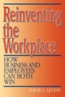 Image for Reinventing the Workplace: How Business and Employees Can Both Win