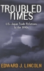 Image for Troubled times: U.S.-Japan trade relations in the 1990s