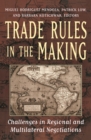 Image for Trade rules in the making: challenges in regional and multilateral negotiations