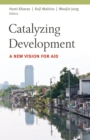 Image for Catalyzing development: a new vision for aid