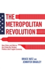 Image for The Metropolitan Revolution : How Cities and Metros Are Fixing Our Broken Politics and Fragile Economy