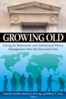Image for Growing old: paying for retirement and institutional money management after the financial crisis
