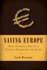 Image for Saving Europe: how national politics nearly destroyed the Euro