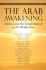 Image for The Arab awakening: America and the transformation of the Middle East
