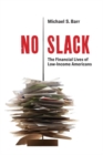 Image for No slack  : the financial lives of low-income Americans