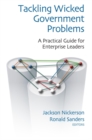 Image for Tackling wicked government problems: a practical guide for developing enterprise leaders
