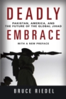 Image for Deadly Embrace : Pakistan, America, and the Future of the Global Jihad