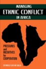Image for Managing Ethnic Conflict in Africa: Pressures and Incentives for Cooperation