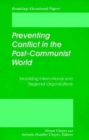 Image for Preventing Conflict in the Post-Communist World: Mobilizing International and Regional Organizations