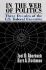 Image for In the web of politics: three decades of the U.S. federal executive
