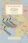 Image for The East moves West: India, China, and Asia&#39;s growing presence in the Middle East