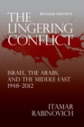 Image for The lingering conflict  : Israel, the Arabs, and the Middle East, 1948-2012