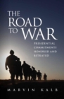 Image for The road to war: presidential commitments honored and betrayed
