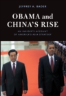 Image for Obama and China&#39;s rise  : an insider&#39;s account of America&#39;s Asia strategy