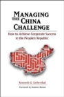 Image for Managing the China challenge  : how to achieve corporate success in the People&#39;s Republic