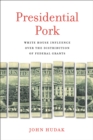 Image for Presidential pork: White House influence over the distribution of federal grants