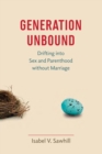 Image for Generation unbound: drifting into sex and parenthood without marriage