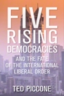 Image for Five Rising Democracies : And the Fate of the International Liberal Order