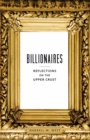 Image for Billionaires: reflections on the upper crust