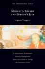 Image for Monnet&#39;s Brandy and Europe&#39;s Fate: A Determined Frenchman&#39;s Vision of Integration Serves as a Guide to Ending the Eurozone Crisis