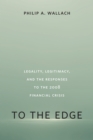 Image for To the edge  : legality, legitimacy, and the responses to the 2008 financial crisis