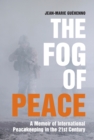 Image for The fog of peace  : how international engagement can stop the conflicts of the 21st century