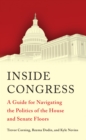 Image for Inside Congress: a guide for navigating the politics of the House and Senate floors