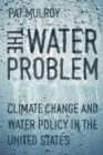Image for The water problem: climate change and water policy in the United States