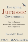 Image for Escaping jurassic government: how to recover America&#39;s lost commitment to competence