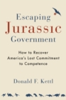 Image for Escaping Jurassic Government: How to Recover America&#39;s Lost Commitment to Competence