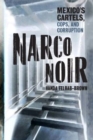 Image for Narco noir  : Mexico&#39;s cartels, cops, and corruption