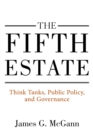 Image for The fifth estate: think tanks, public policy, and governance