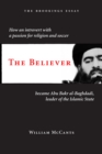 Image for Believer: How an Introvert With a Passion for Religion and Soccer Became Abu Bakr Al-Baghdadi, Leader of the Islamic State