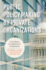 Image for Public policymaking by private organizations: challenges to democratic governance