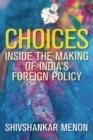 Image for Choices : Inside the Making of India&#39;s Foreign Policy