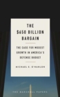 Image for The $650 billion bargain: the case for modest real growth in America&#39;s defense budget