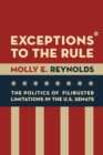 Image for Exceptions to the Rule : The Politics of Filibuster Limitations in the U.S. Senate