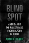 Image for Blind spot: America and the Palestinians from Balfour to Trump