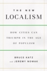 Image for The new localism: how cities can thrive in the age of populism