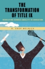Image for The transformation of Title IX: regulating gender equality in education