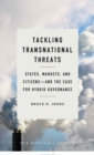 Image for Tackling Transnational Threats : States, Markets, and Citizens-and the Case for Hybrid Governance