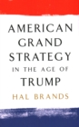 Image for American grand strategy in the age of Trump