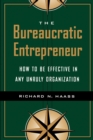 Image for The bureaucratic entrepreneur  : how to be effective in any unruly organization