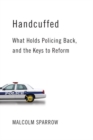 Image for Handcuffed : What Holds Policing Back, and the Keys to Reform