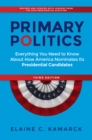 Image for Primary Politics : Everything You Need to Know about How America Nominates Its Presidential Candidates