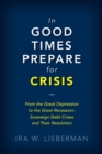 Image for In good times prepare for crisis  : from the Great Depression to the Great Recession