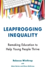 Image for Leapfrogging Inequality: Remaking Education to Help Young People Thrive