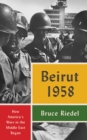 Image for Beirut 1958: How America&#39;s Wars in the Middle East Began