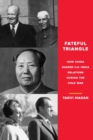 Image for Fateful triangle: how China shaped U.S.-India relations during the Cold War