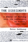 Image for The Dissidents: A Memoir of Working With the Resistance in Russia, 1960-1990